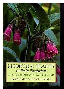 Medicinal Plants in Folk Tradition: An Ethnobotany of Britain & Ireland