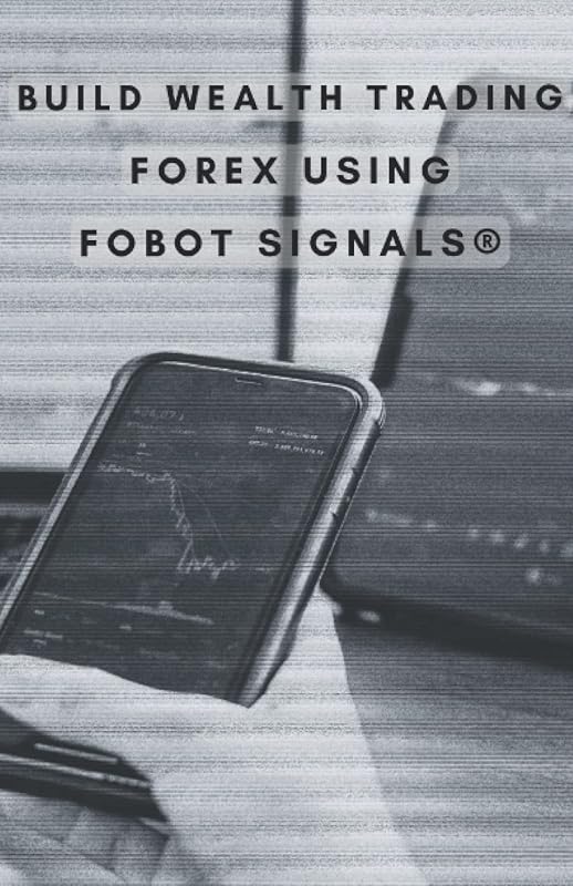 Build Wealth Trading Forex: using Fobot Signals® by David A Gray