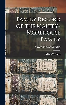 Family Record of the Maltby-Morehouse Family: A List of Pedigrees