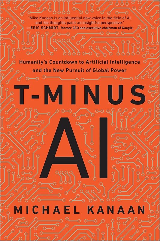 T-Minus AI: Humanity's Countdown to Artificial Intelligence and the New Pursuit of Global Power by Michael Kanaan