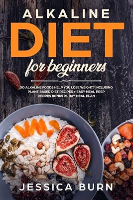 Alkaline Diet for Beginners: Do alkaline foods help you lose weight? Including plant based diet recipes + easy meal prep recipes BONUS 21 day meal plan