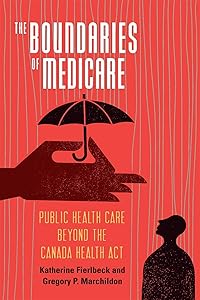 The Boundaries of Medicare: Public Health Care beyond the Canada Health Act (McGill-Queen's/AMS Healthcare Studies in the History of Medicine, Health, and Society Book 61) by Katherine Fierlbeck