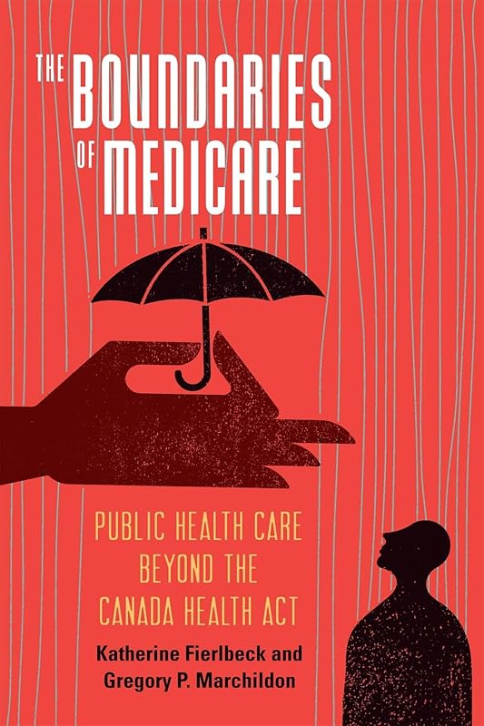 The Boundaries of Medicare: Public Health Care beyond the Canada Health Act (McGill-Queen's/AMS Healthcare Studies in the History of Medicine, Health, and Society Book 61) by Katherine Fierlbeck