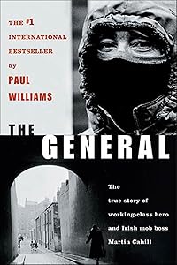 The General: The True Story of Working-Class Hero and Irish Mob Boss Martin Cahill