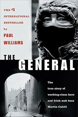The General: The True Story of Working-Class Hero and Irish Mob Boss Martin Cahill