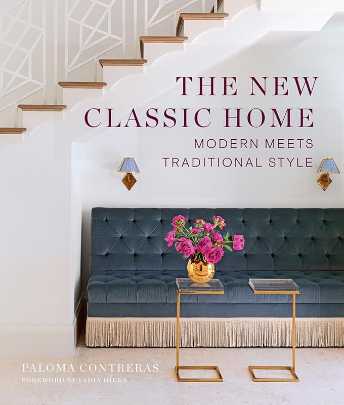 The New Classic Home: Modern Meets Traditional Style by Paloma Contreras