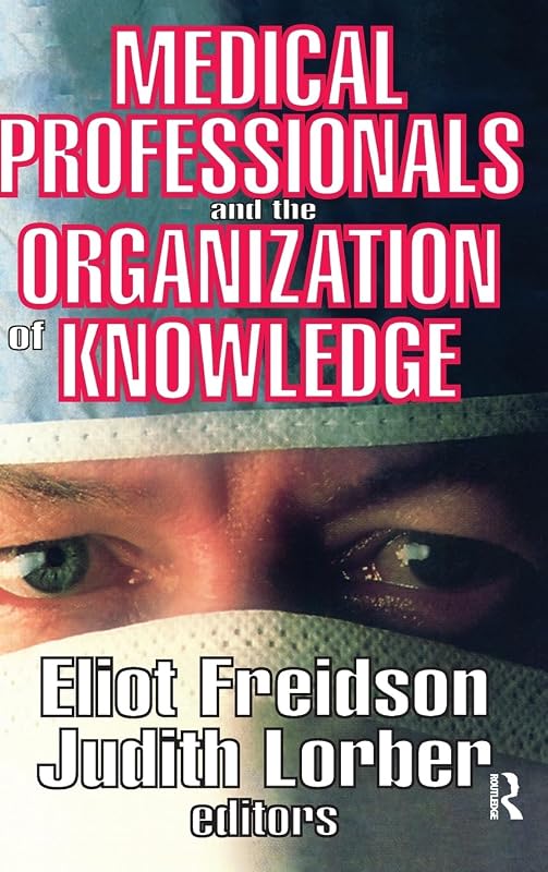 Medical Professionals and the Organization of Knowledge by Eliot Freidson