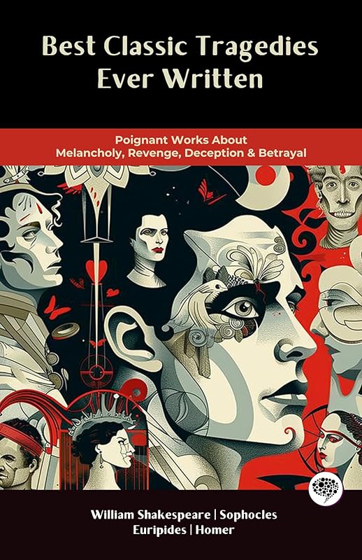 Best Classic Tragedies Ever Written: Poignant Works About Melancholy, Revenge, Deception & Betrayal (Including Works of William Shakespeare, Euripides, Sophocles & more!) (Grapevine Books) by William Shakespeare