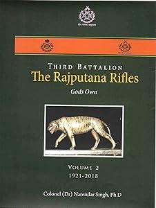 Third Battalion The Rajputana Rifles Gods Own: Vol 2: 1921-2018 by Col (Dr)  Narendar Singh
