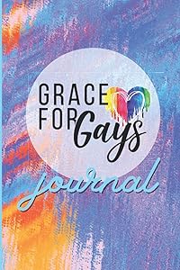 Grace For Gays Journal Notebook: Journal A Day for Gratitude, Self-Love, Faith and LGBTQ+ Acceptance by Grace For Gays