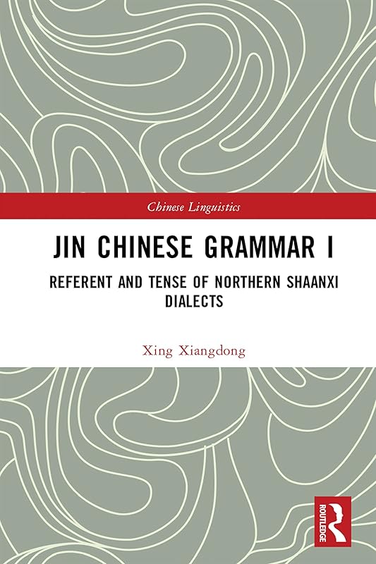 Jin Chinese Grammar I: Referent and Tense of Northern Shaanxi Dialects (ISSN) by Xing Xiangdong