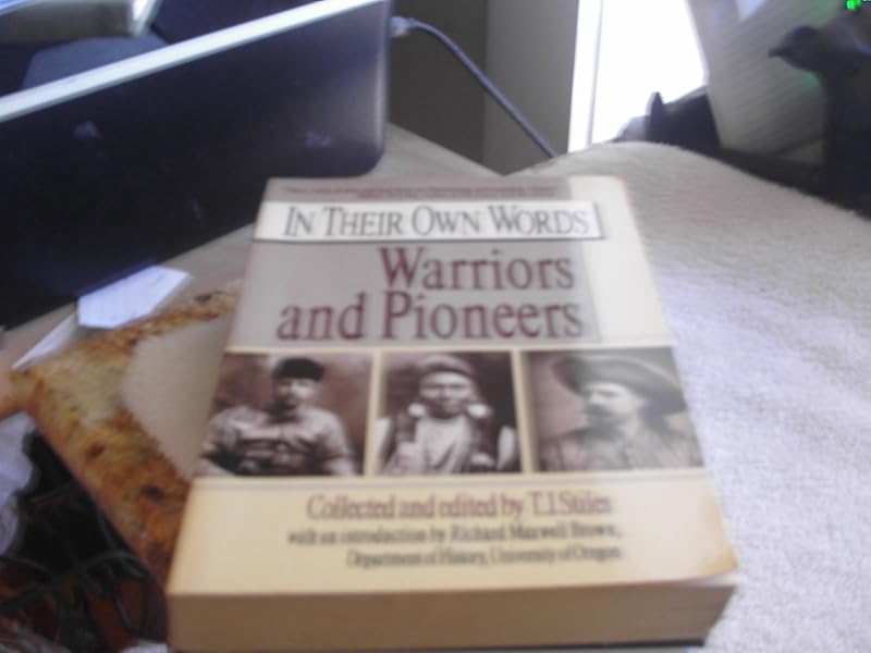 Warriors and Pioneers (In Their Own Words series) by T. J. Stiles