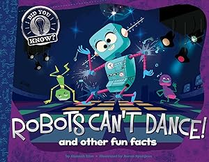 Robots Can't Dance!: and other fun facts (Did You Know?)