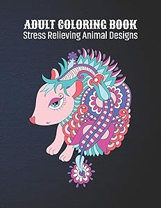 Adult Coloring Book : Stress Relieving Animal Designs: Animal Lovers Coloring Book with 100 Gorgeous Lions, Elephants, Owls, Horses, Dogs, Cats, ... and More! | Animal Coloring Activity Book