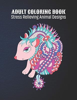 Adult Coloring Book : Stress Relieving Animal Designs: Animal Lovers Coloring Book with 100 Gorgeous Lions, Elephants, Owls, Horses, Dogs, Cats, ... and More! | Animal Coloring Activity Book