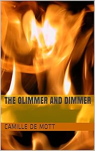 The Glimmer and Dimmer by Camille De Mott