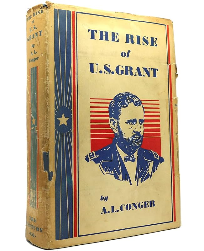The rise of U.S. Grant, by Colonel Arthur L. Conger