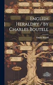 English Heraldry / by Charles Boutell by Charles 1812-1877 Boutell