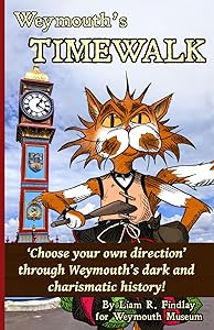 Weymouth's TIMEWALK: A ‘choose your own direction’ journey through Weymouth’s dark and charismatic history! by Liam R. Findlay
