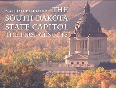 The South Dakota State Capitol: The First Century (Historical Preservation Series)