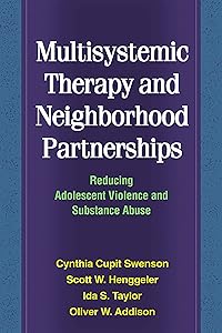 Multisystemic Therapy and Neighborhood Partnerships: Reducing Adolescent Violence and Substance Abuse by Cynthia Cupit Swenson