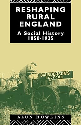 Reshaping Rural England: A Social History 1850-1925