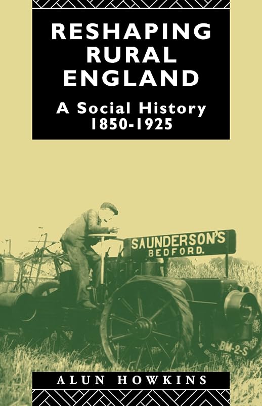 Reshaping Rural England: A Social History 1850-1925 by Alun Howkins