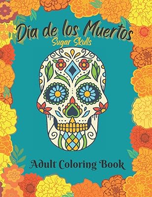 Dia de los Muertos Sugar Skulls: Adult Coloring Book for the Day of the Dead