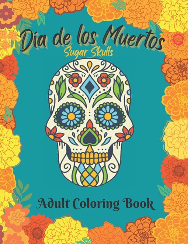 Dia de los Muertos Sugar Skulls: Adult Coloring Book for the Day of the Dead by SqrmyWrmy Books