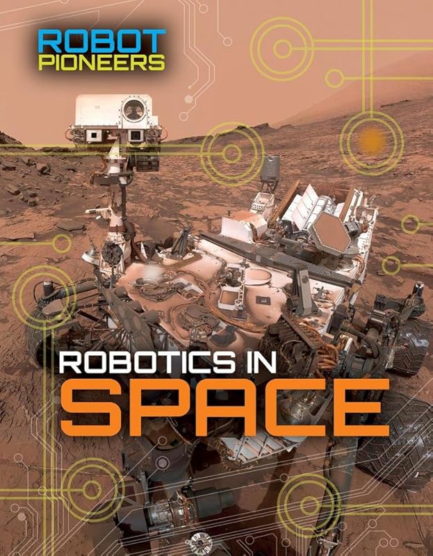 Robotics in Space (Robot Pioneers) by Robert Snedden