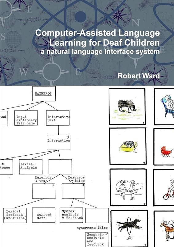Computer-Assisted Language Learning for Deaf Children: a natural language interface system by Robert Ward