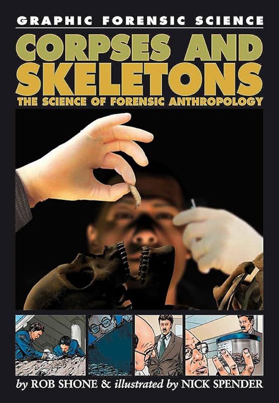 Graphic Forensic Science: Corpses and Skeletons - The Scienc by Rob Shone