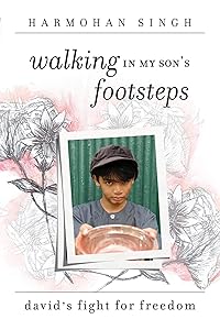 Walking In My Son's Footsteps: David's Fight For Freedom by Harmohan Singh