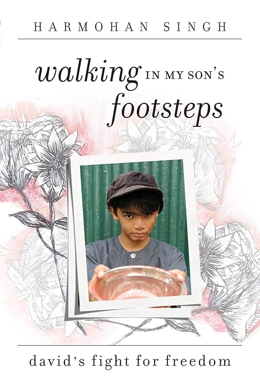 Walking In My Son's Footsteps: David's Fight For Freedom by Harmohan Singh