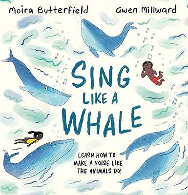 Sing Like a Whale: Learn How to Make a Noise like the Animals Do!