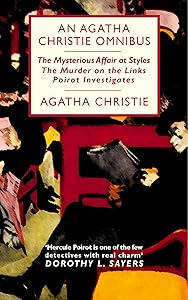 An Agatha Christie Omnibus: Containing The Mysterious Affair at Styles, The Murder on the Links, Poirot Investigates