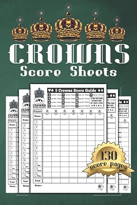 5 Crowns Score Sheets: 130 Score Pages for Scorekeeping, Five Crowns Score Pads, Crowns Score Cards with Size 6 x 9 inches
