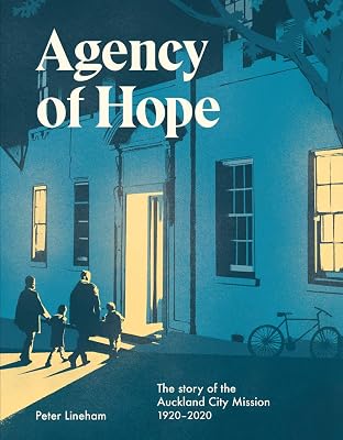 Agency of Hope: The story of the Auckland City Mission 1920–2020