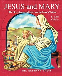 Jesus and Mary: The Lives of Jesus and Mary and the Story of Fatima