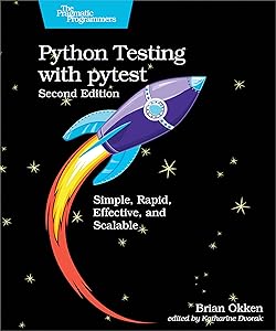 Python Testing with pytest: Simple, Rapid, Effective, and Scalable by Brian Okken