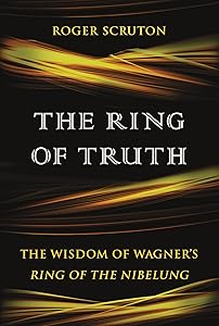 The Ring of Truth: The Wisdom of Wagner's Ring of the Nibelung