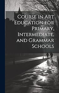 Course in Art Education for Primary, Intermediate, and Grammar Schools