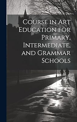 Course in Art Education for Primary, Intermediate, and Grammar Schools