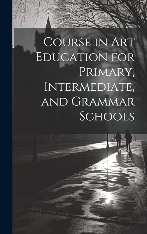 Course in Art Education for Primary, Intermediate, and Grammar Schools by Anonymous