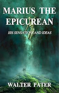 MARIUS THE EPICUREAN; HIS SENSATIONS AND IDEAS