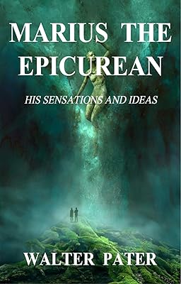 MARIUS THE EPICUREAN; HIS SENSATIONS AND IDEAS