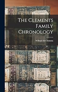 The Clements Family Chronology by William M.Clemens