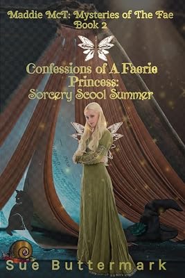 Confessions of A Faerie Princess: Sorcery School Summer (Maddie McT: Mysteries of the Fae)