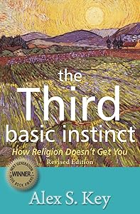 The Third Basic Instinct: How Religion Doesn't Get You by Alex S. Key