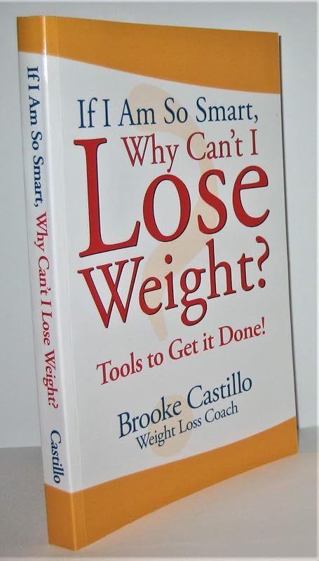 If I'm So Smart, Why Can't I Lose Weight?: Tools to Get It Done by Brooke Castillo